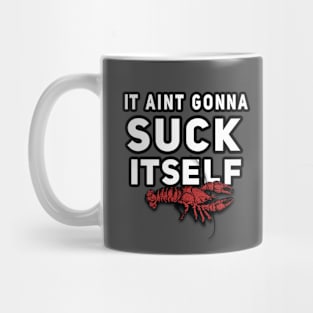 Well It Ain't Gonna Suck Itself T Shirt Mug